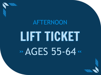 Afternoon Lift Ticket - Ages 55-64