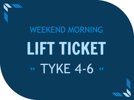 Weekend Morning Ticket - Tyke